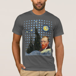 Van Gogh with every star I see, I remember that  T-Shirt