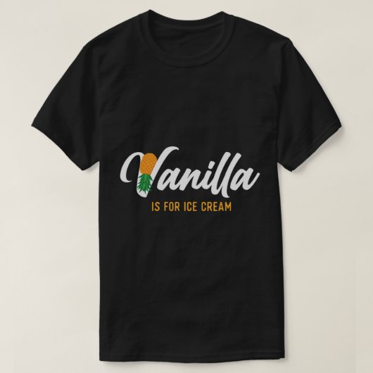 Vanilla is for Ice Cream - Upside Down Ananas T-Shirt (Design vorne)