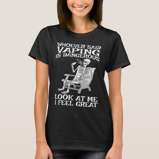 Vape Who ever said Vaping is dangerous T-Shirt (Vorderseite)