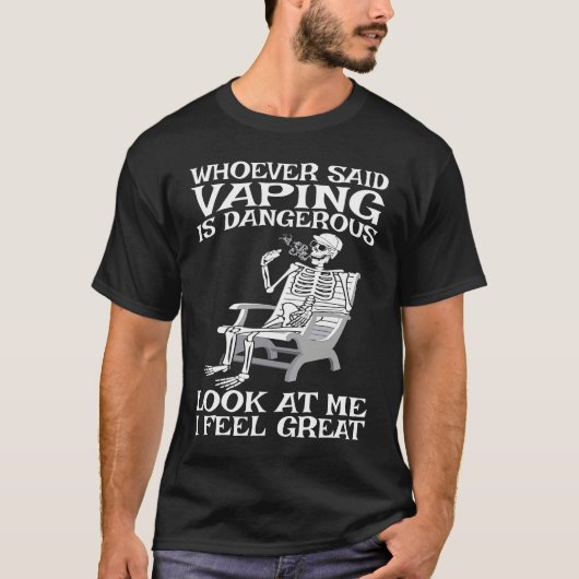 Vape Who ever said Vaping is dangerous T-Shirt (Vorderseite)