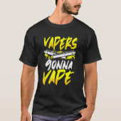 Vapers Gonna Vape T-Shirt (Vorderseite)