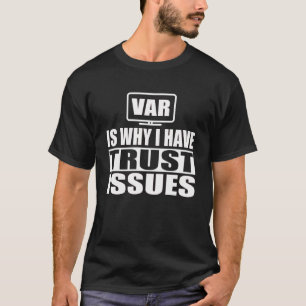 VAR ist der Grund, warum ich Trust Issue Soccer Re T-Shirt