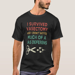Vasektomie Survivor fühlte sich nichts Krankenhaus T-Shirt