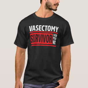 Vasektomie-Überleben Ich habe Ihnen keine Vasektom T-Shirt