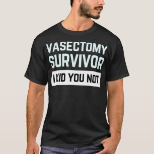 Vasektomie Überlebende bei Kindern Sie nicht lusti T-Shirt