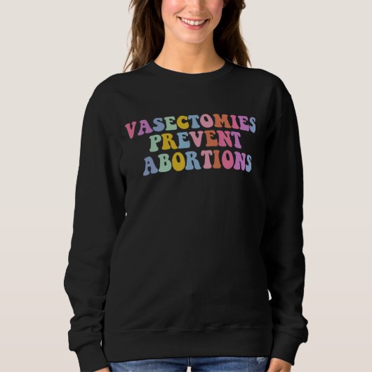 Vasektomien verhindern Abortion Pro Abortion Sweatshirt (Vorderseite)