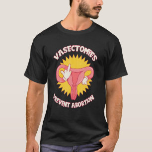 Vasektomien verhindern Abtreibung für pro-feminist T-Shirt