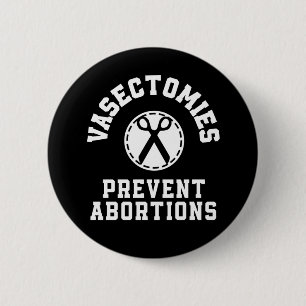 Vasektomien Vorbeugen von Abortionen pro Wahl Button
