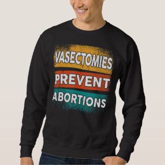 Vasektomien Vorbeugen von Abortionen Pro Wahl Frau Sweatshirt