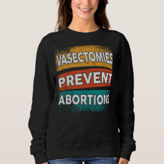 Vasektomien Vorbeugen von Abortionen Pro Wahl Frau Sweatshirt