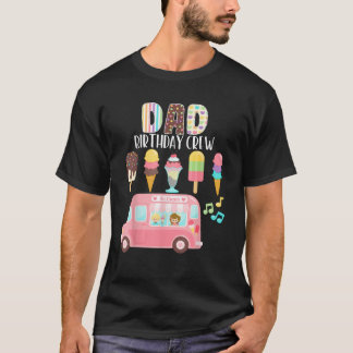 Vater Birthday Crew Ice Cream Truck Tagei Eis Crem T-Shirt