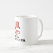 Vater, das wird immer Ihre finanzielle Belastung s Kaffeetasse (VorderseiteRechts)