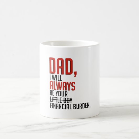 Vater, das wird immer Ihre finanzielle Belastung s Kaffeetasse (Mittel)