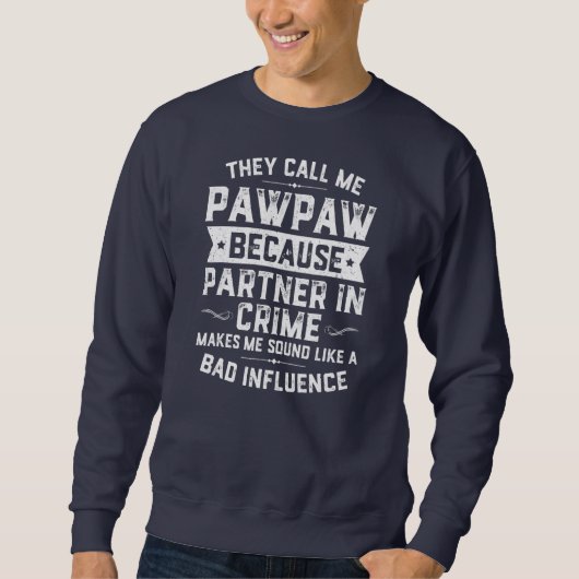 Väter Day nennen sie mich Pawpaw, weil Partner Sweatshirt (Vorderseite)