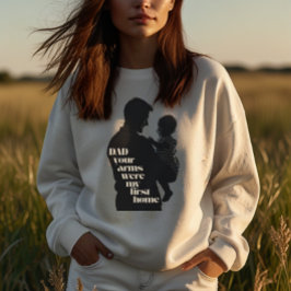 Vater, deine Arme waren meine erste Zuhause | Dame T-Shirt