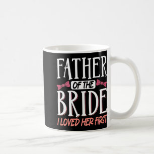 Vater der Braut, die ich ihr zuerst liebte Kaffeetasse