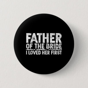 Vater der Braut I Love Her First Hochzeit  Button