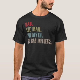 Vater der Mann den Mythos den schlechten Einfluss  T-Shirt