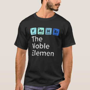 Vater der Noble-Element-Wissenschaft Chemie Fathe T-Shirt