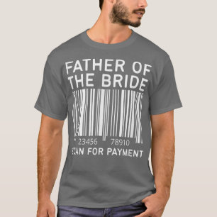 Vater des Bräutigams Scanne zur Zahlung Lustiger W T-Shirt
