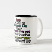 Vater: Du hast mich zu dem gemacht, was ich bin Zweifarbige Tasse (VorderseiteRechts)