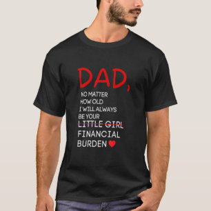 Vater, egal wie alt immer Ihr Finanzboutiquen sein T-Shirt