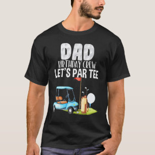 Vater Geburtstag Crew Let's Par Party Golf Geburts T-Shirt