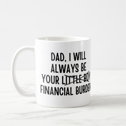 Vater Ich werde immer Ihre finanzielle Belastung Kaffeetasse (Links)