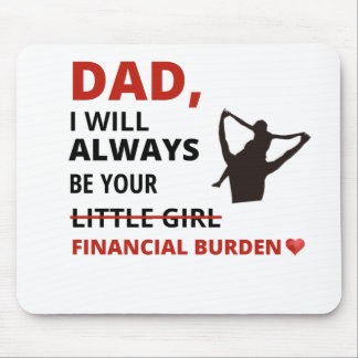 Vater, ich werde immer Ihre finanzielle Belastung Mousepad