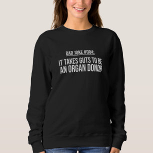 Vater Joke Es braucht Leute, um ein Organ Spender Sweatshirt