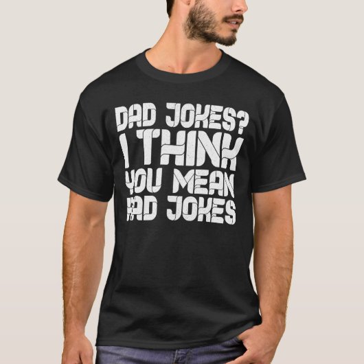 Vater Jokes Ich denke, Sie Gemein Krassen Witze T-Shirt (Vorderseite)