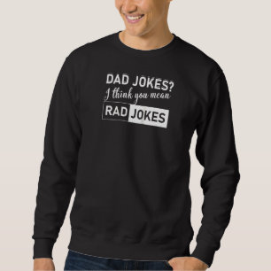 Vater Jokes Ich glaube, Sie Gemein Krassen Jokes F Sweatshirt
