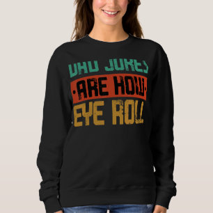Vater Jokes sind, wie die Augenväter am Tag drehen Sweatshirt