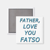 VATER, LIEBE FATSO 1 MAGNET (Vorderseite/Rückseite)
