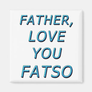 VATER, LIEBE FATSO 1 MAGNET