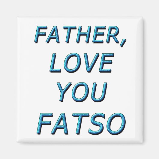 VATER, LIEBE FATSO 1 MAGNET (Vorne)