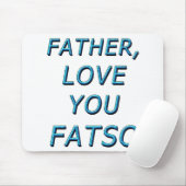 VATER, LIEBE FATSO 1 MOUSEPAD (Mit Mouse)