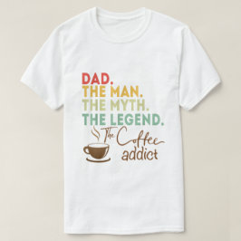Vater Man Myth Legend Coffee Addict Väter Day Gesc T-Shirt