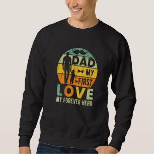 Vater Meine erste Liebe Mein ewiger Heldenvater sa Sweatshirt