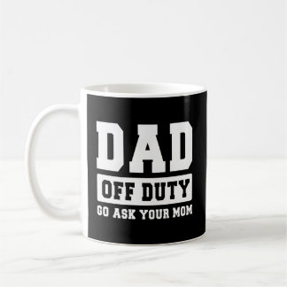 Vater Off Duty Go Frage deine Mama, ich Liebe Dadd Kaffeetasse
