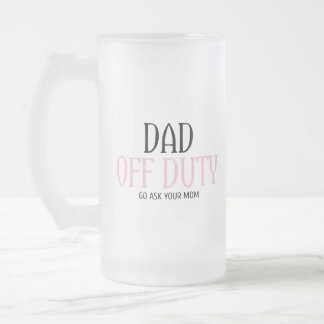 Vater Off Duty Go Frage Ihre Mama lustig Mattglas Bierglas