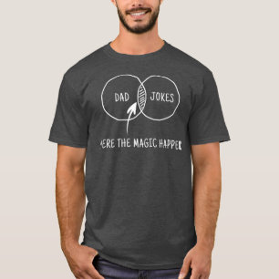 Vater scherzt, wo die Magie passiert T-Shirt