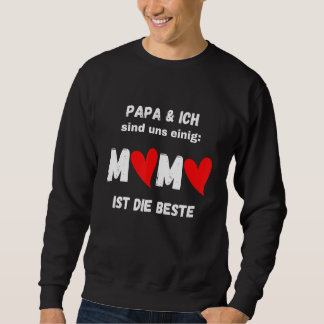 Vater und ich stimme zu, Mama ist die beste Sweatshirt