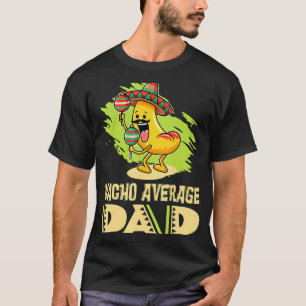 Vater Vater Daddy Vater Jokes Nacho Durchschnitt V T-Shirt