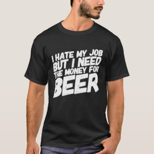 Vater Vatertag Spaß Ich hasste meine Arbeit Bierkä T-Shirt