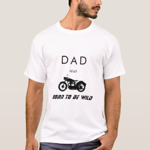 Vater war Geboren, ein Wildmotorrad zu sein T-Shirt