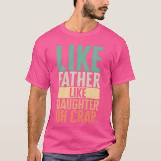 Vater wie Tochter wie Vater Oh Mist Mädchen T-Shirt