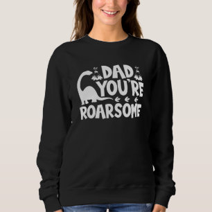 Vater Youre Roarsome Dinosaur - Vater Vathers Day Sweatshirt