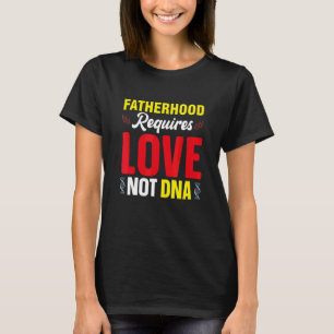 Vaterschaft erfordert Liebe, nicht DNA Stiefvater T-Shirt