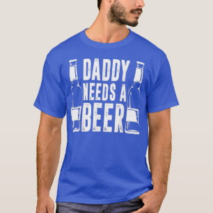 Vatertag Funny Daddy braucht ein Bier 1 T-Shirt